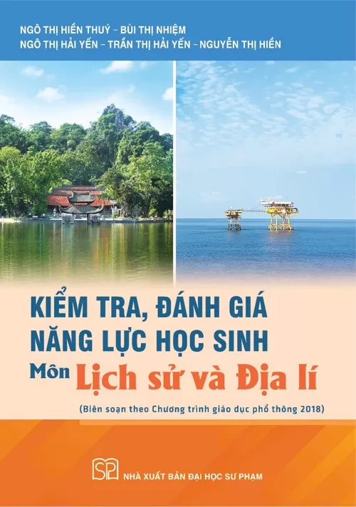 KIỂM TRA, ĐÁNH GIÁ NĂNG LỰC HỌC SINH MÔN LỊCH SỬ VÀ ĐỊA LÍ (Biên soạn theo Chương trình GDPT 2018)